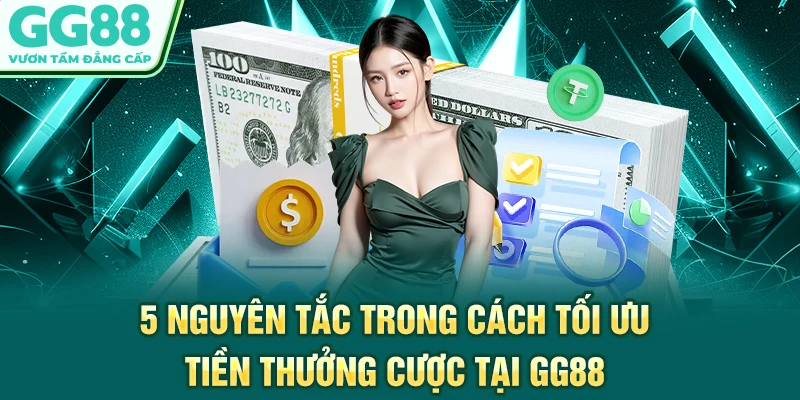 5 nguyên tắc trong cách tối ưu tiền thưởng cược tại GG88