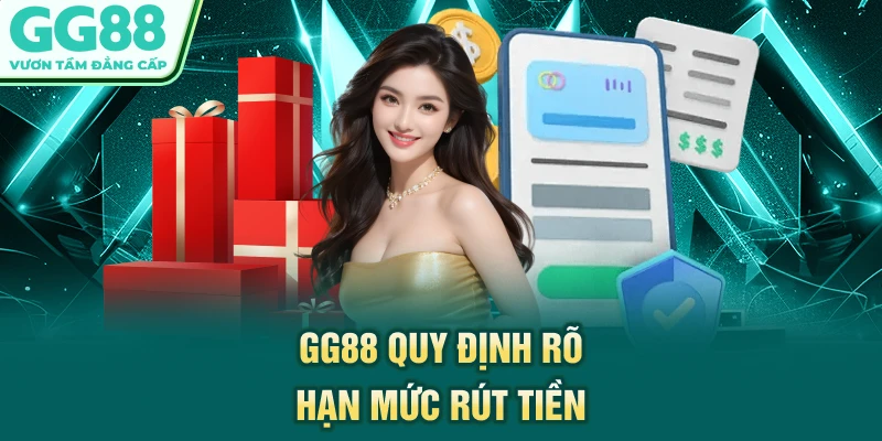 GG88 quy định rõ hạn mức rút tiền