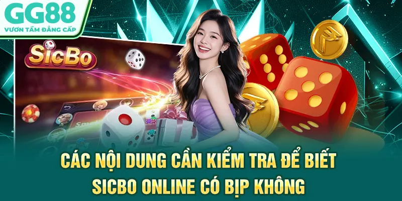 Các nội dung cần kiểm tra để biết sicbo online có bịp không