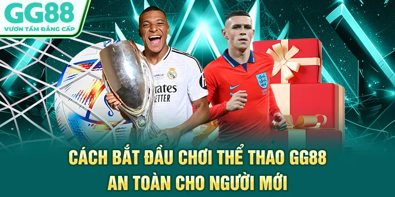 Cách bắt đầu chơi thể thao GG88 an toàn cho người mới