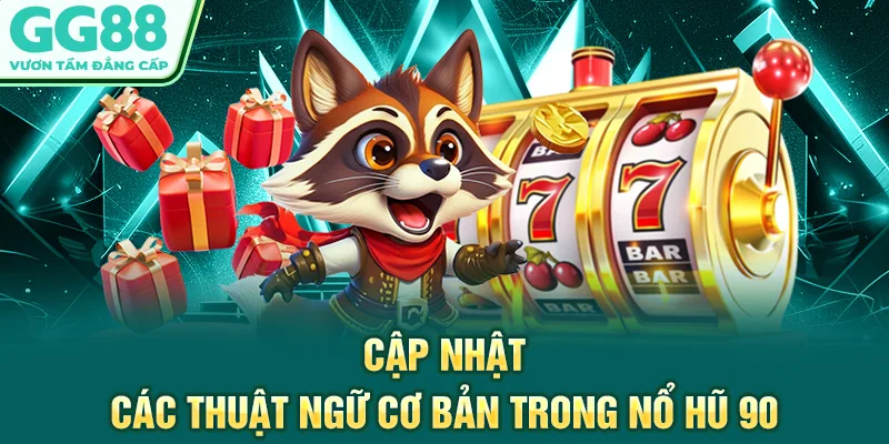 Cập nhật các thuật ngữ cơ bản trong nổ hũ 90