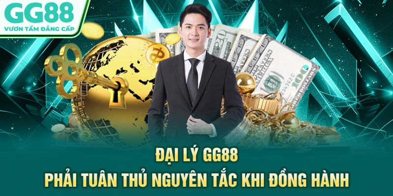 Đại lý GG88 phải tuân thủ nguyên tắc khi đồng hành