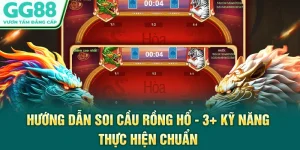 Hướng Dẫn Soi Cầu Rồng Hổ - 3+ Kỹ Năng Thực Hiện Chuẩn