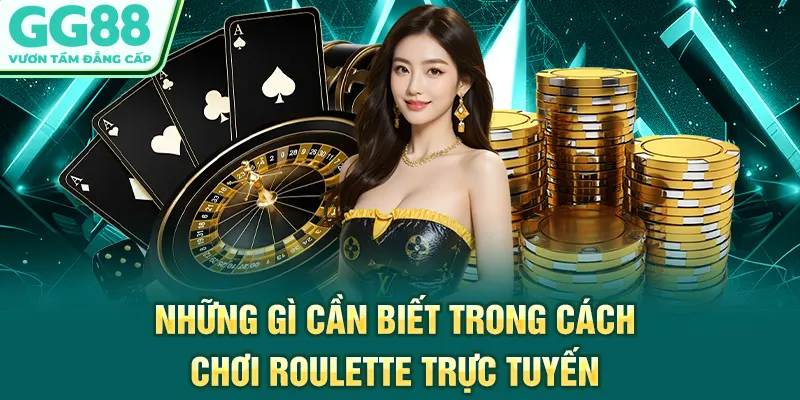 Những gì cần biết trong cách chơi Roulette trực tuyến