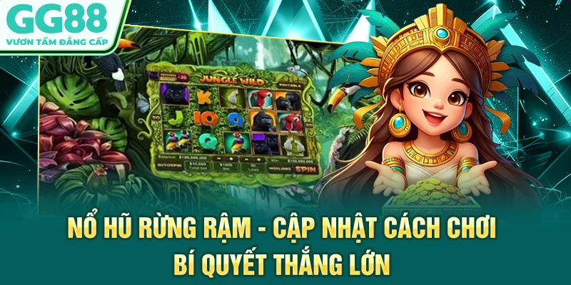Nổ Hũ Rừng Rậm - Cập Nhật Cách Chơi, Bí Quyết Thắng Lớn