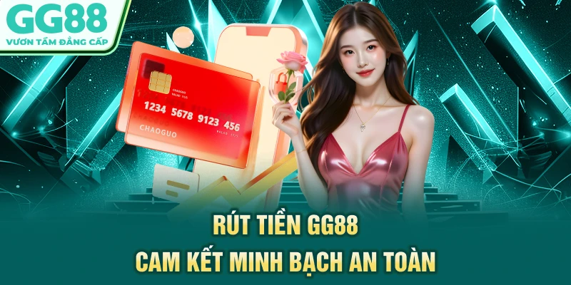 Rút tiền GG88 cam kết minh bạch, an toàn