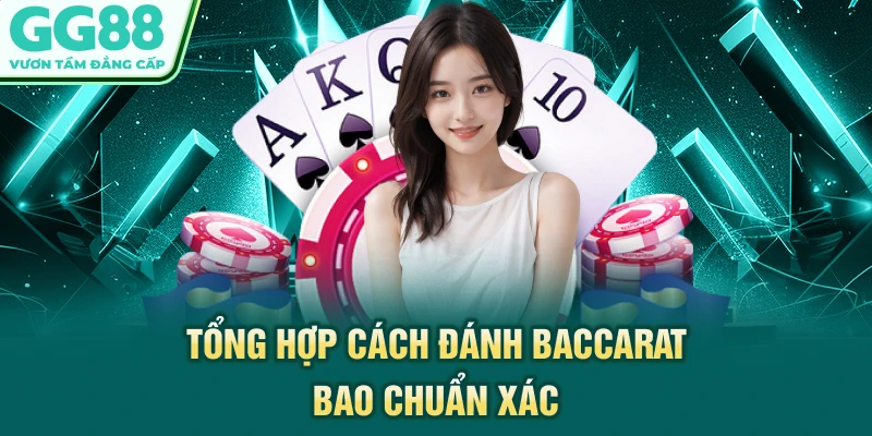 Tổng hợp cách đánh Baccarat bao chuẩn xác