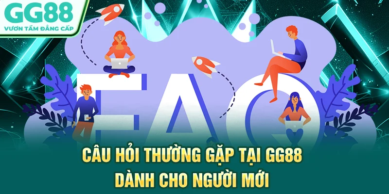 Câu hỏi thường gặp tại GG88 dành cho người mới